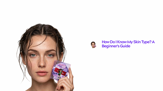 How Do I Know My Skin Type? A Beginner's Guide